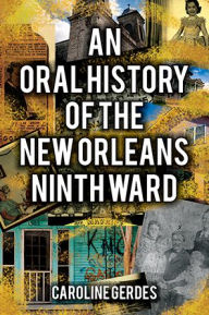 Title: An Oral History of the New Orleans Ninth Ward, Author: Felder,Nir