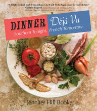 Title: Dinner Déjà Vu: Southern Tonight, French Tomorrow, Author: Jennifer Hill Booker