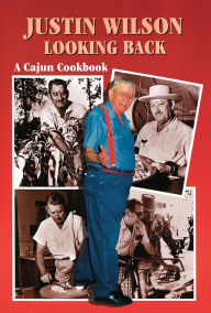 Title: Justin Wilson Looking Back: A Cajun Cookbook, Author: Justin Wilson