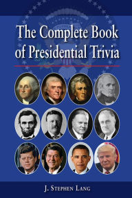 Title: The NEWComplete Book of Presidential Trivia, Author: J. Lang