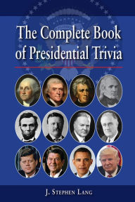 Title: The Complete Book of Presidential Trivia, Author: J. Stephen Lang