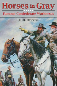 Title: Horses in Gray: Famous Confederate Warhorses, Author: J. D. R. Hawkins