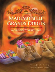 Title: Mademoiselle Grands Doigts: A Cajun New Year's Eve Tale, Author: Johnette Downing