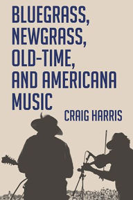 Title: Bluegrass, Newgrass, Old-Time, and Americana Music, Author: Craig Harris
