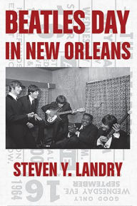 Title: Beatles Day in New Orleans, Author: Steven Y. Landry