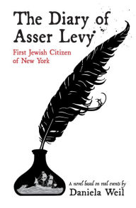 Title: The Diary of Asser Levy: First Jewish Citizen of New York, Author: Daniela Weil