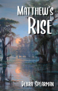 Title: Matthew's Rise, Author: Debra Spearman