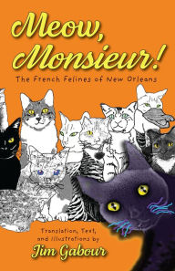 Title: Meow, Monsieur!: The French Felines of New Orleans, Author: Jim Gabour