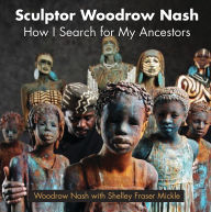 Ebook gratis download italiano Sculptor Woodrow Nash: How I Search for My Ancestors (English Edition) by Woodrow Nash, Shelley Fraser Mickle