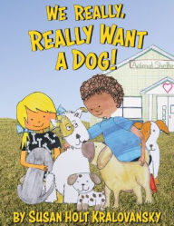 Title: We Really, Really Want a Dog!, Author: Susan Holt Kralovansky