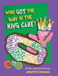 Title: Who Got the Baby in the King Cake?, Author: Johnette Downing