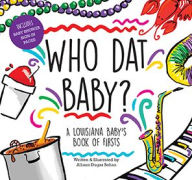 Rapidshare books free download Who Dat Baby? A Louisiana Baby's Book of Firsts (English literature) DJVU PDB PDF by Allison Dugas Behan 9781455626090