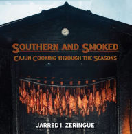 Title: Southern and Smoked: Cajun Cooking through the Seasons, Author: Jarred I. Zeringue