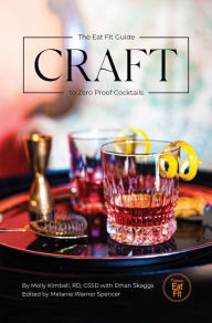 Title: Craft: The Eat Fit Guide to Zero Proof Cocktails, Author: Molly Kimball