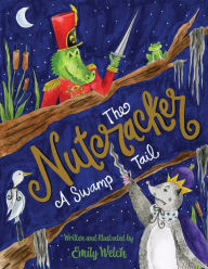 Title: The Nutcracker: A Swamp Tail, Author: Emily Welch