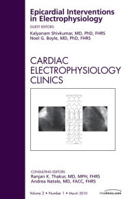 Title: Epicardial Interventions in Electrophysiology, An Issue of Cardiac Electrophysiology Clinics, Author: Kalyanam Shivkumar MD