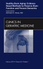 Healthy Brain Aging: Evidence Based Methods to Preserve Brain Function and Prevent Dementia, An issue of Clinics in Geriatric Medicine