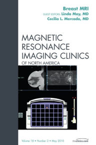 Title: Breast MRI, An Issue of Magnetic Resonance Imaging Clinics, Author: Linda Moy MD