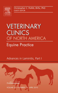 Title: Advances in Laminitis, Part I, An Issue of Veterinary Clinics: Equine Practice, Author: Christopher C. Pollitt BVSc
