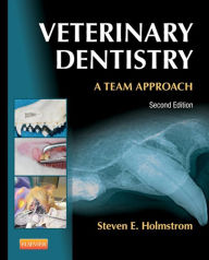 Title: Veterinary Dentistry: A Team Approach - E-Book: Veterinary Dentistry: A Team Approach - E-Book, Author: Steven E. Holmstrom DVM