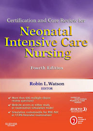 Title: Certification and Core Review for Neonatal Intensive Care Nursing - E-Book, Author: AACN