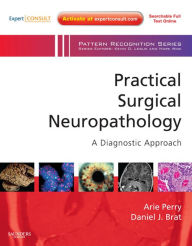 Title: Practical Surgical Neuropathology: A Diagnostic Approach E-Book: A Volume in the Pattern Recognition Series, Author: Arie Perry MD