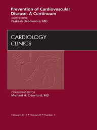 Title: Prevention of Cardiovascular Disease: A Continuum, An Issue of Cardiology Clinics, Author: Prakash C. Deedwania MD