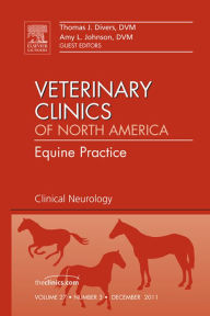 Title: Clinical Neurology, An Issue of Veterinary Clinics: Equine Practice, Author: Thomas J. Divers DVM