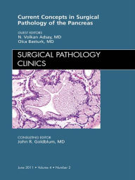 Title: Surgical Pathology of the Pancreas, An Issue of Surgical Pathology Clinics: Surgical Pathology of the Pancreas, An Issue of Surgical Pathology Clinics, Author: Volkan Adsay MD