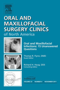 Title: Unanswered Questions in Oral and Maxillofacial Infections, An Issue of Oral and Maxillofacial Surgery Clinics - E-Book, Author: Thomas R. Flynn