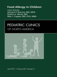 Title: Food Allergy in Children, An Issue of Pediatric Clinics, Author: Hemant Sharma MD