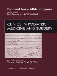 Title: Foot and Ankle Athletic Injuries, An Issue of Clinics in Podiatric Medicine and Surgery, Author: Bob Baravarian DPM