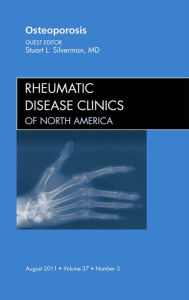 Title: Osteoporosis, An Issue of Rheumatic Disease Clinics, Author: Stuart L. Silverman MD