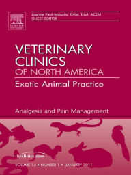 Title: Analgesia, An Issue of Veterinary Clinics: Exotic Animal Practice: Analgesia, An Issue of Veterinary Clinics: Exotic Animal Practice, Author: Joanne Paul-Murphy DVM