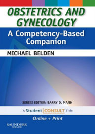 Title: Obstetrics and Gynecology: A Competency-Based Companion E-Book, Author: Michael Belden