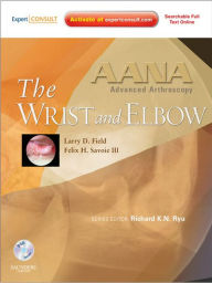 Title: AANA Advanced Arthroscopy: The Wrist and Elbow E-Book, Author: Felix H. Savoie III