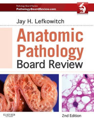 Title: Anatomic Pathology Board Review / Edition 2, Author: Jay H. Lefkowitch MD