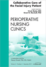 Title: Collaborative Care of the Facial Injury Patient, An Issue of Perioperative Nursing Clinics, Author: Vivek Shetty DDS