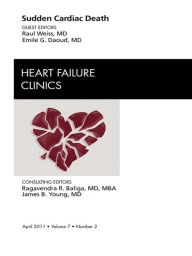 Title: Sudden Cardiac Death, An Issue of Heart Failure Clinics, Author: Raul Weiss MD