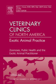 Title: Zoonoses, Public Health and the Exotic Animal Practitioner, An Issue of Veterinary Clinics: Exotic Animal Practice, Author: Marcy J. Souza DVM