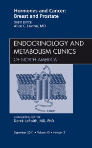 Title: Hormones and Cancer: Breast and Prostate, An Issue of Endocrinology and Metabolism Clinics of North America, E-Book, Author: Alice C. Levine