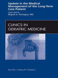 Title: Update in the Medical Management of the Long Term Care Patient, An Issue of Clinics in Geriatric Medicine, Author: Miguel A. Paniagua MD