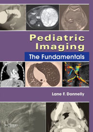 Title: Pediatric Imaging E-Book: The Fundamentals, Author: Lane F. Donnelly