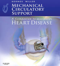 Title: Mechanical Circulatory Support: A Companion to Braunwald's Heart Disease Ebook, Author: Robert L. Kormos