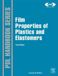 Title: Film Properties of Plastics and Elastomers, Author: Laurence W. McKeen