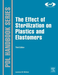 Title: The Effect of Sterilization on Plastics and Elastomers, Author: Laurence W. McKeen