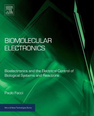 Title: Biomolecular Electronics: Bioelectronics and the Electrical Control of Biological Systems and Reactions, Author: Paolo Facci