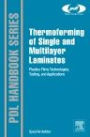 Thermoforming of Single and Multilayer Laminates: Plastic Films Technologies, Testing, and Applications