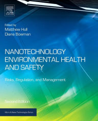 Title: Nanotechnology Environmental Health and Safety: Risks, Regulation, and Management / Edition 2, Author: Matthew Hull