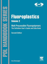 Title: Fluoroplastics, Volume 2: Melt Processible Fluoropolymers - The Definitive User's Guide and Data Book / Edition 2, Author: Sina Ebnesajjad
